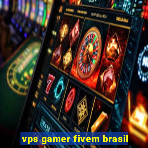 vps gamer fivem brasil